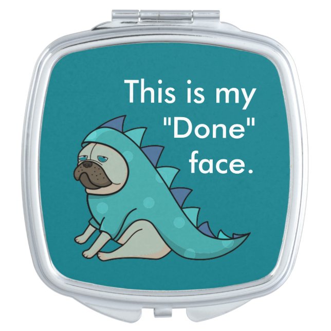 Funny Pug Dog Pugasaurus is "Done"  Compact Mirror (Front)