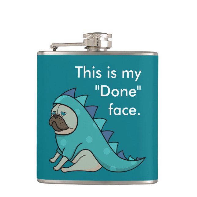 Funny Pug Dog Pugasaurus is "Done"  Flask (Front)