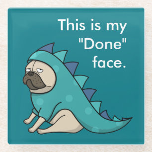 Funny Pug Dog Pugasaurus is "Done" Glass Coaster