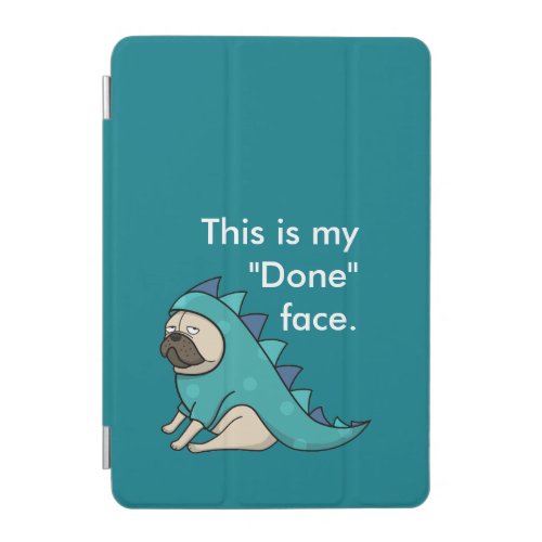 Funny Pug Dog Pugasaurus is Done iPad Mini Cover