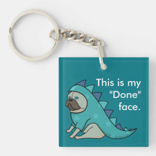 Funny Pug Dog Pugasaurus is "Done"  Keychain
