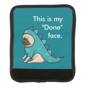 Funny Pug Dog Pugasaurus is "Done" Luggage Handle Wrap