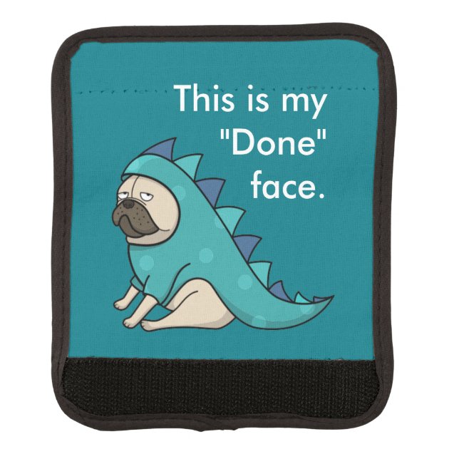 Funny Pug Dog Pugasaurus is "Done"  Luggage Handle Wrap (Front)