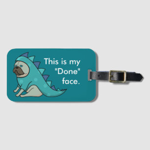 Funny Pug Dog Pugasaurus is "Done" Luggage Tag