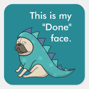 Funny Pug Dog Pugasaurus is "Done"  Square Sticker