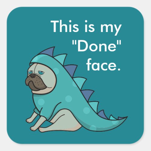 Funny Pug Dog Pugasaurus is Done  Square Sticker