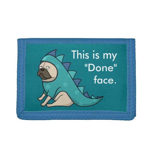 Funny Pug Dog Pugasaurus is "Done"  Trifold Wallet (Front)