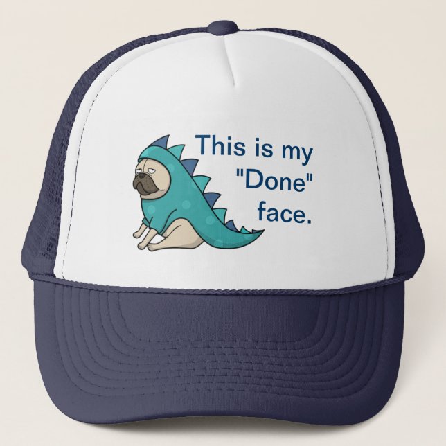 Funny Pug Dog Pugasaurus is "Done" Trucker Hat (Front)