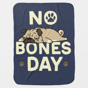 Funny Pug Dog With No Bones Day Typography Baby Blanket
