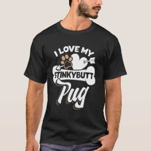 Funny Pug Gift - I Love My Stinkybutt Dog T-Shirt