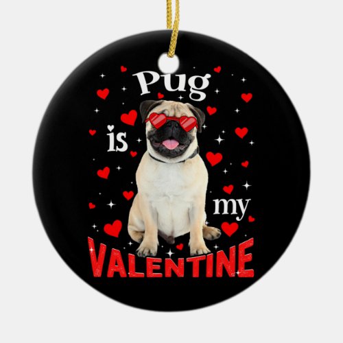 Funny Pug Is My Valentine Dog Dad Dog Mom  Ceramic Ornament