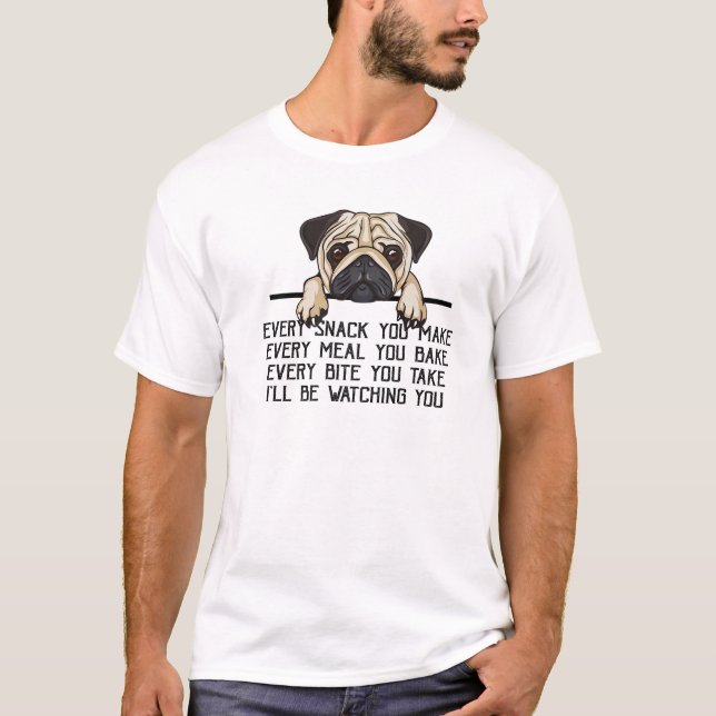 Funny Pug Mom Every Meal You Make I'll Be Watching T-Shirt (Front)
