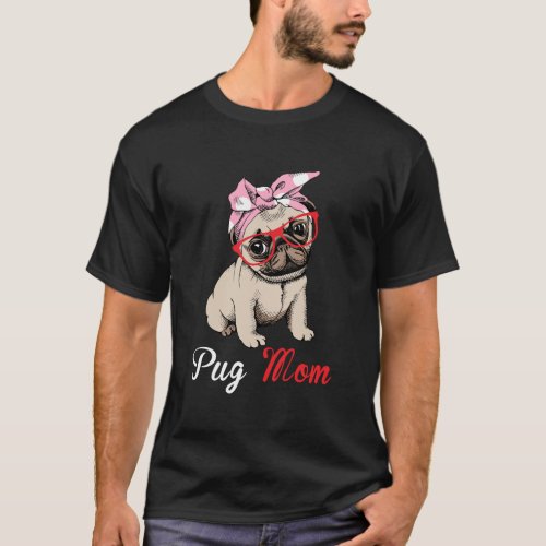Funny Pug Mom For Pug Dog Lovers T_Shirt