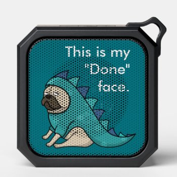 Funny Pug Pugasaurus Is Done Bluetooth Speaker by DippyDoodle at Zazzle