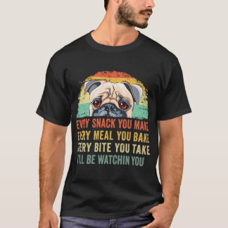 Funny Pug Retro Every Snack You Make Every Meal Yo T-Shirt