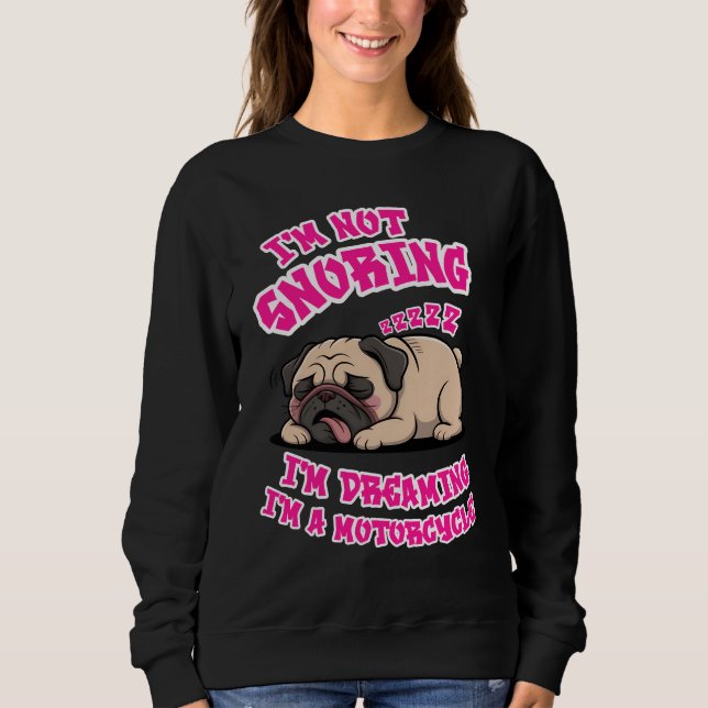 Funny Pug Snoring Motorcycle Biker Dog Lover Gift Sweatshirt (Front)