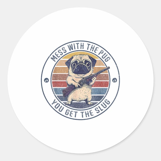 Funny Pug With Gun - Mess With The Pug You Get The Classic Round Sticker (Front)