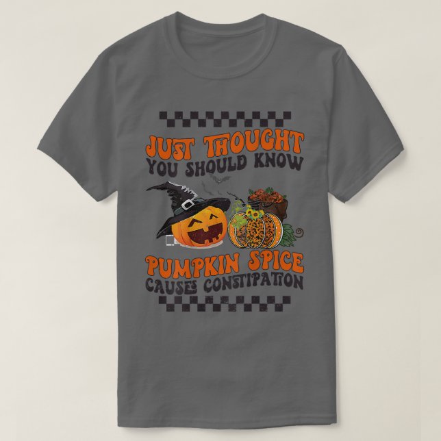 FUNNY PUMPKIN SPICE CAUSES CONSTIPATION Fall Hallo T-Shirt (Design Front)