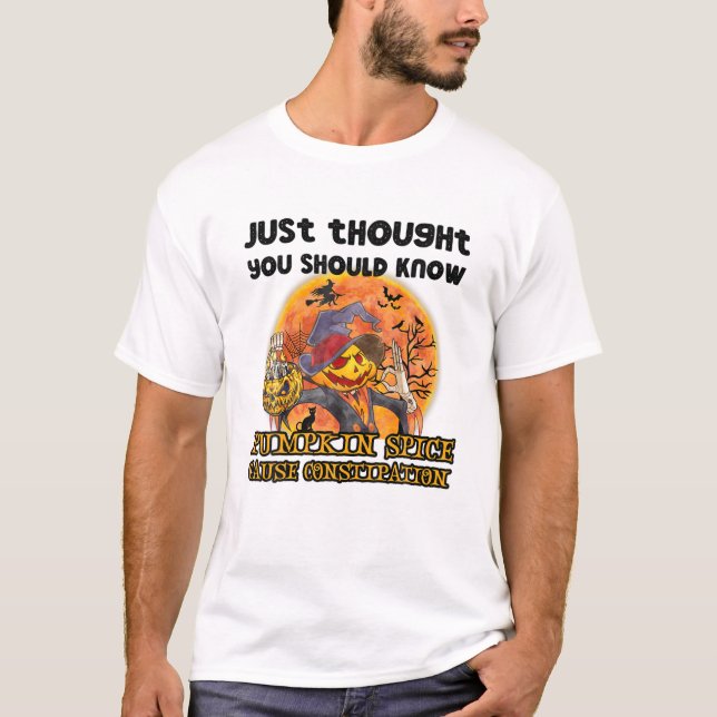 FUNNY PUMPKIN SPICE CAUSES CONSTIPATION HALLOWEEN T-Shirt (Front)