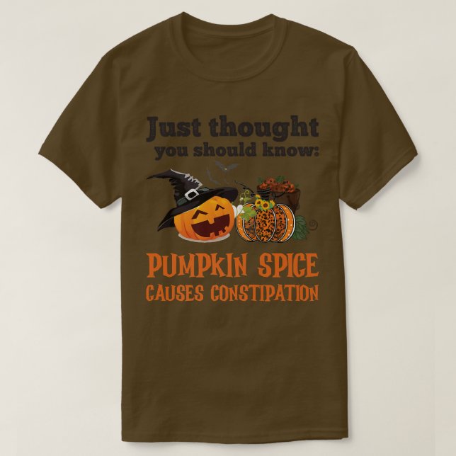 FUNNY PUMPKIN SPICE CAUSES CONSTIPATION  T-Shirt (Design Front)