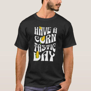 Funny Pun About Corn Have A Corntastic Day Groovy T-Shirt