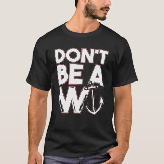 Funny Pun Don't Be A Wanker W Anchor T-Shirt