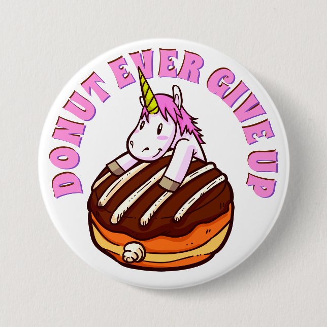 Funny Pun Donut Ever Give Up Unicorn Button (Front)