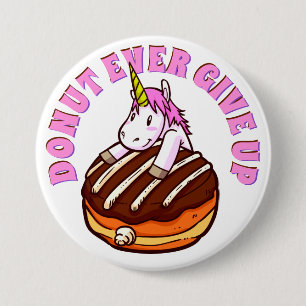 Funny Pun Donut Ever Give Up Unicorn Button