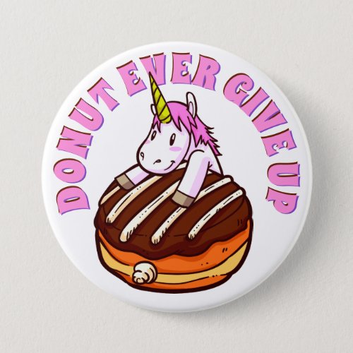 Funny Pun Donut Ever Give Up Unicorn Button