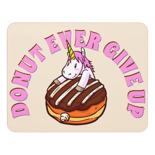 Funny Pun Donut Ever Give Up Unicorn Door Sign