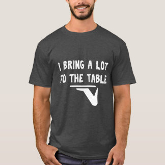 Funny pun I bring a lot to the table Funny server T-Shirt