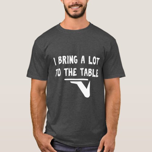 Funny pun I bring a lot to the table Funny server  T_Shirt