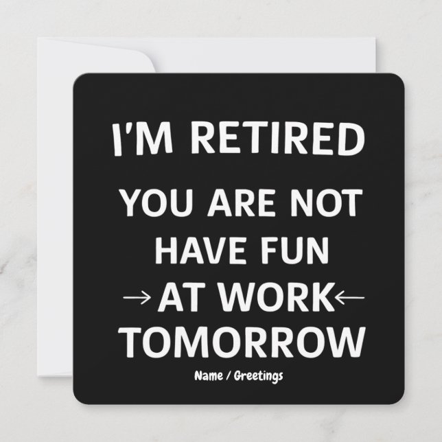 Funny Pun I'm Retired You're Not Have Fun At Work Invitation (Front)
