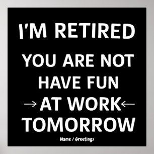 Funny Pun I'm Retired You're Not Have Fun At Work Poster