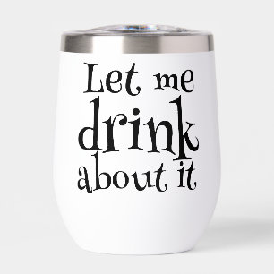 Funny Pun Let Me Drink About It  Thermal Wine Tumbler
