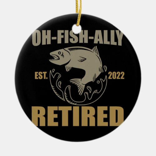 Funny Pun O Fish Ally Retired Fishing  Ceramic Ornament