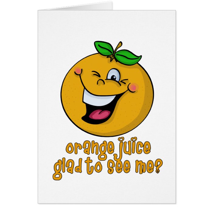 Funny Pun   Orange Juice Glad To See Me Card