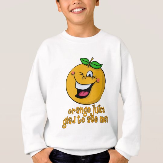 Funny Pun - Orange Juice Glad To See Me Sweatshirt