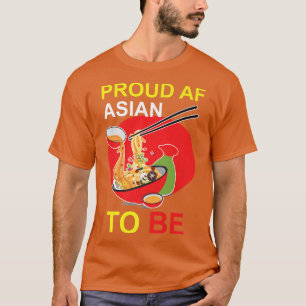 Funny Pun Ramen Proud AF Asian to be  T-Shirt