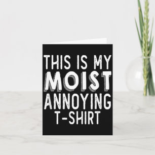 Funny Pun This Is Moist Annoying Humor Sarcastic Card