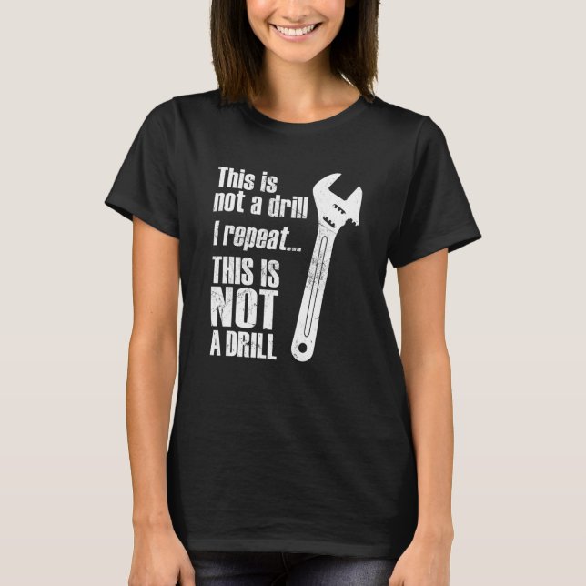 Funny Pun This Is Not A Drill Handyman Wrench T-Shirt (Front)