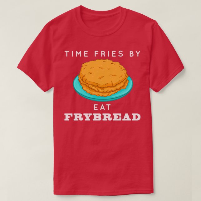 Funny Pun Time Fries By Frybread Native American F T-Shirt (Design Front)