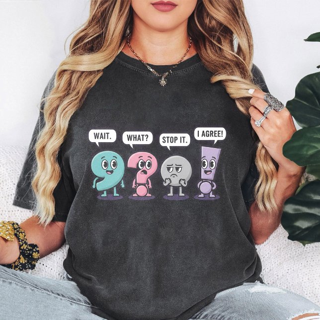 Funny Punctuation Characters Wait What Stop I Agre T-Shirt (Creator Uploaded)