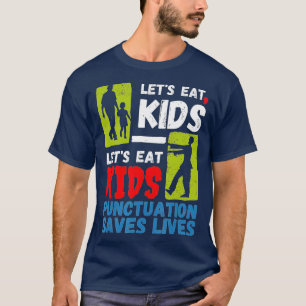 Funny Punctuation Saves Lives Lets Eat Kids Zombie T-Shirt