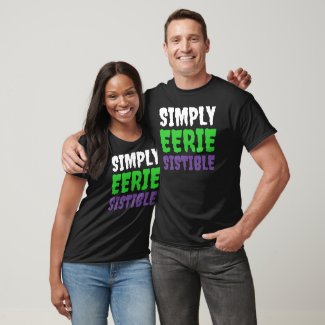 Funny Punny Creepy Simply Eerie-Sistible Shirt