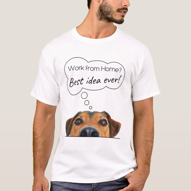 Funny Puppy Dog Humor: Work from Home? Best Idea T-Shirt (Front)