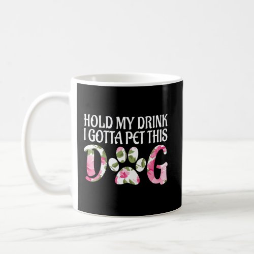 Funny Puppy Lover Gift Hold My Drink I Gotta Pet T Coffee Mug