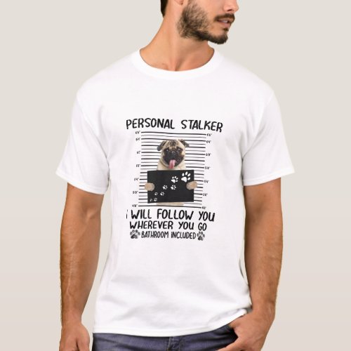 Funny Puppy Personal Stalker I Will Follow You T_Shirt