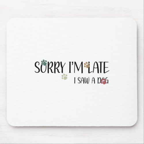 Funny Puppy Pet Lover Dog Owner Sorry I Saw A Cute Mouse Pad