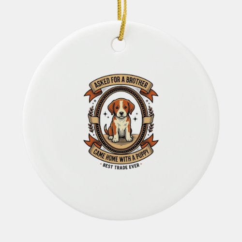 Funny Puppy Shirt Asked for Brother Got a Puppy Vi Ceramic Ornament